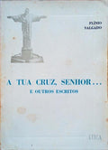 A TUA CRUZ, SENHOR .... E OUTROS ESCRITOS.