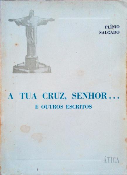 A TUA CRUZ, SENHOR .... E OUTROS ESCRITOS.