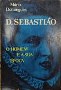 D. SEBASTIÃƒO: O HOMEM E A SUA Ã‰POCA.