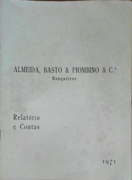 ALMEIDA, BASTO & PIOMBINO & CÂª, BANQUEIROS, RELATÃ“RIO E CONTAS, 1971.