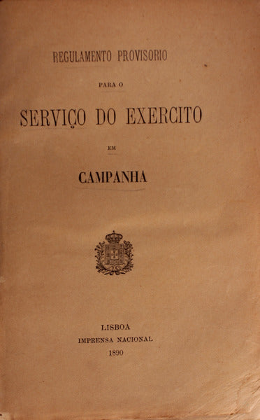 REGULAMENTO PROVISORIO PARA O SERVIÃ‡O DO EXERCITO EM CAMPANHA.