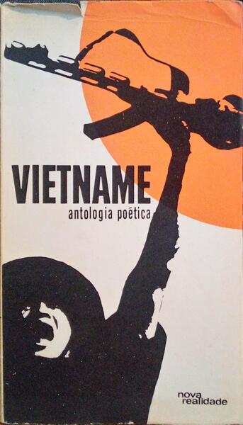 VIETNAME. DEPOIMENTOS DE POETAS PORTUGUESES SOBRE A AGRESSÃƒO NORTE-AMERICANA AO VIETNAME.