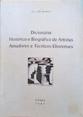 DICIONÃRIO HISTÃ“RICO E BIOGRÃFICO DE ARTISTAS AMADORES E TÃ‰CNICOS EBORENSES M-Z.