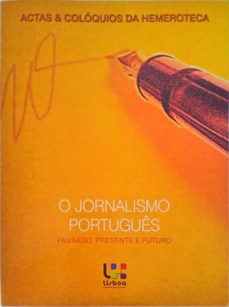 JORNALISMO (O) PORTUGUÃŠS, PASSADO, PRESENTE E FUTURO.