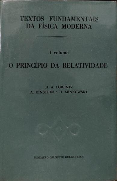 TEXTOS FUNDAMENTAIS DA FÃSICA MODERNA, I VOLUME. O PRINCÃPIO DA RELATIVIDADE.