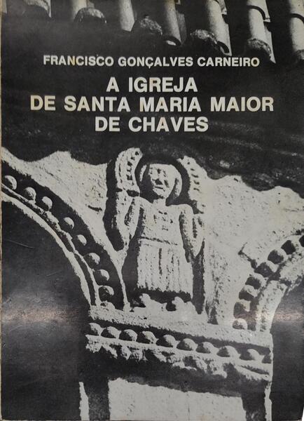 A IGREJA DE SANTA MARIA MAIOR DE CHAVES.