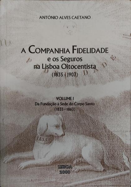 A COMPANHIA FIDELIDADE E OS SEGUROS NA LISBOA OITOCENTISTA (1835-1907).