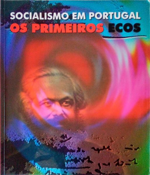 SOCIALISMO EM PORTUGAL, OS PRIMEIROS ECOS.