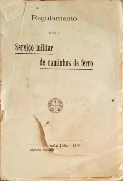 REGULAMENTO PARA O SERVIÃ‡O MILITAR DE CAMINHOS DE FERRO.
