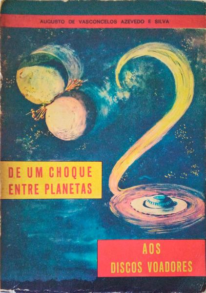 DE UM CHOQUE ENTRE PLANETAS AOS DISCOS VOADORES.