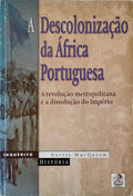 A DESCOLONIZAÃ‡ÃƒO DA ÃFRICA PORTUGUESA, A REVOLUÃ‡ÃƒO METROPOLITANA E A DISSOLUÃ‡ÃƒO DO IMPÃ‰RIO.