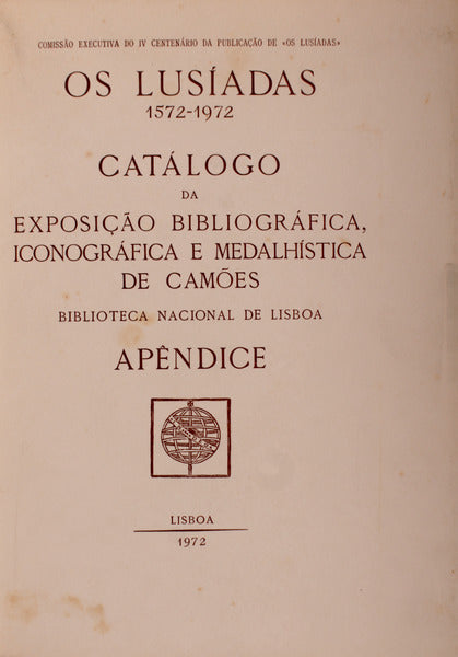 OS LUSÃADAS 1572-1972: CATÃLOGO DA EXPOSIÃ‡ÃƒO BIBLIOGRÃFICA, ICONOGRÃFICA E MEDALHÃSTICA DE CAMÃ•ES, APÃŠNDICE.