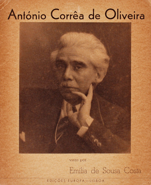 ANTÃ“NIO CORRÃŠA DE OLIVEIRA, PRÃNCIPE DE POETAS, ALMA DE PORTUGAL.