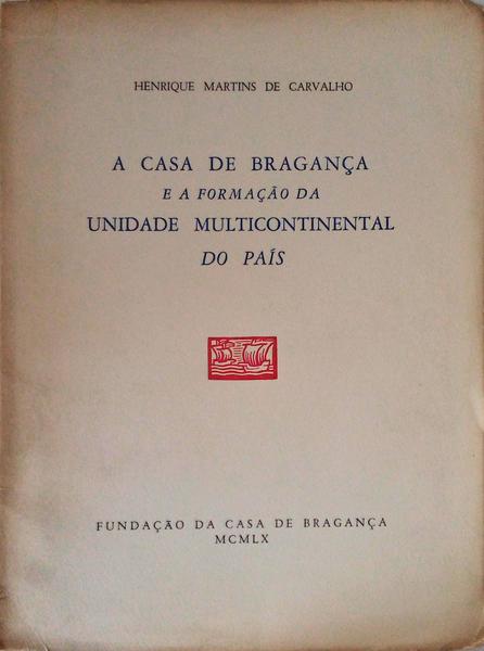 A CASA DE BRAGANÃ‡A E A FORMAÃ‡ÃƒO DA UNIDADE MULTINACIONAL DO PAÃS.