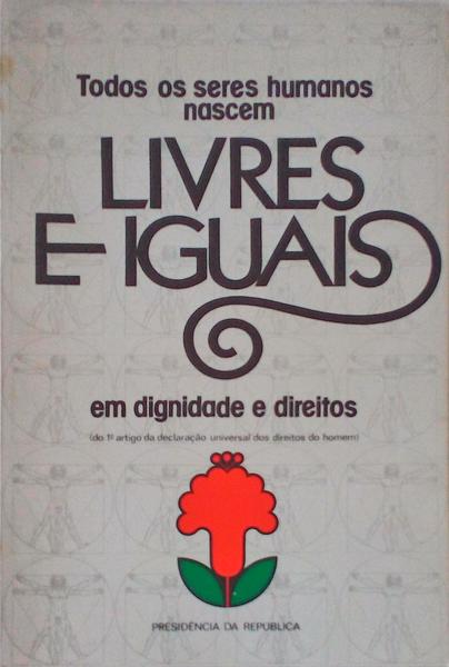 TODOS OS SERES HUMANOS NASCEM LIVRES E IGUAIS EM DIGNIDADE E DIREITOS.