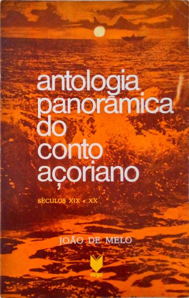 ANTOLOGIA PANORÃ‚MICA DO CONTO AÃ‡ORIANO (SÃ‰CULOS XIX E XX).