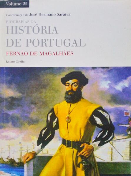 BIOGRAFIAS DA HISTÃ“RIA DE PORTUGAL: FERNÃƒO MAGALHÃƒES, VOLUME XXII.