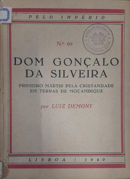 DOM GONÃ‡ALO DA SILVEIRA. PRIMEIRO MÃRTIR PELA CRISTANDADE EM TERRAS DE MOÃ‡AMBIQUE.