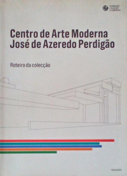 CENTRO DE ARTE MODERNA JOSÃ‰ DE AZEREDO PERDIGÃƒO, ROTEIRO DA COLECÃ‡ÃƒO.