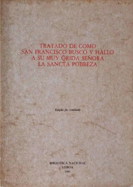 TRATADO DE COMO SAN FRANCISCO BUSCO Y HALLO A SU MUY QRIDA SEÃ‘ORA LA SANCTA POBREZA.