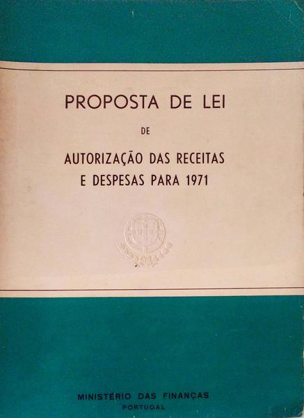 PROPOSTA DE LEI DE AUTORIZAÃ‡ÃƒO DAS RECEITAS E DESPESAS PARA 1971.
