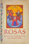 ROSAS BRANCAS E VERMELHAS PARA UM ROSÃRIO JUBILAR.
