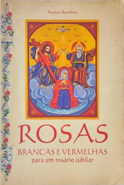 ROSAS BRANCAS E VERMELHAS PARA UM ROSÃRIO JUBILAR.