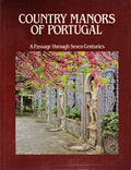 COUNTRY MANORS OF PORTUGAL, A PASSAGE THROUGH SEVEN CENTURIES.