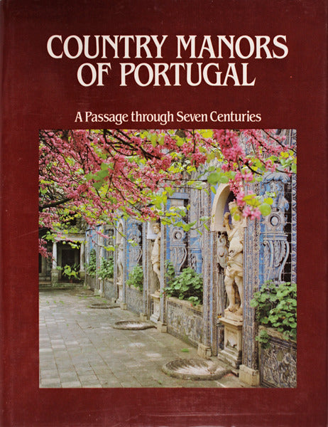 COUNTRY MANORS OF PORTUGAL, A PASSAGE THROUGH SEVEN CENTURIES.