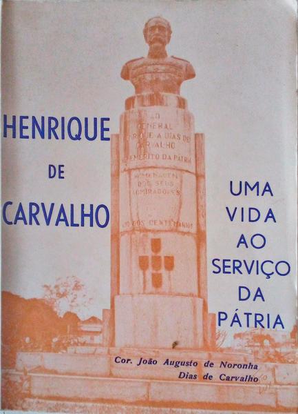 HENRIQUE DE CARVALHO, UMA VIDA AO SERVIÃ‡O DA PÃTRIA.
