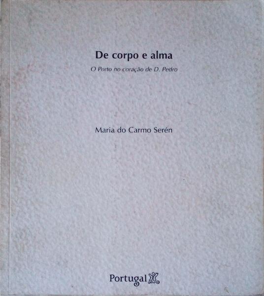 DE CORPO E ALMA O PORTO NO CORAÃ‡ÃƒO DE D. PEDRO.