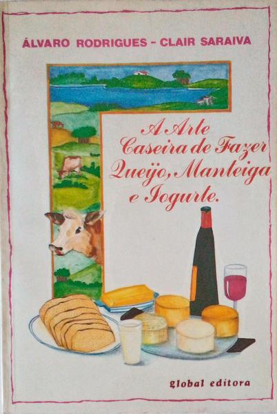 A ARTE CASEIRA DE FAZER QUEIJO, MANTEIGA e IOGURTE.