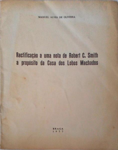 RECTIFICAÃ‡ÃƒO A UMA NOTA DE ROBERT C. SMITH A PROPÃ“SITO DA CASA DOS LOBOS MACHADOS.