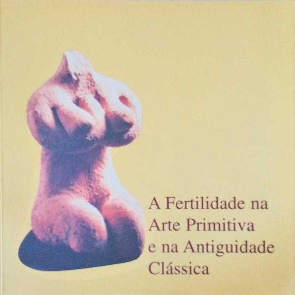A FERTILIDADE NA ARTE PRIMITIVA E NA ANTIGUIDADE CLÃSSICA.