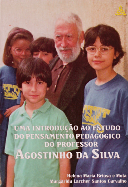 UMA INTRODUÃ‡ÃƒO AO ESTUDO DO PENSAMENTO PEDAGÃ“GICO DO PROFESSOR AGOSTINHO DA SILVA.