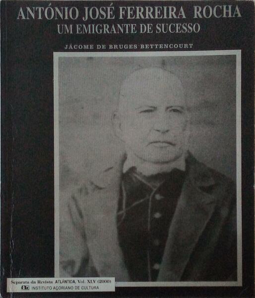 ANTÃ“NIO JOSÃˆ FERREIRA ROCHA, UM EMIGRANTE DE SUCESSO.