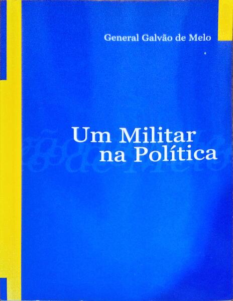 UM MILITAR NA POLÃTICA [DEDICATÃ“RIA AUTOR]