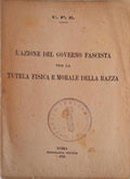 AZIONE (L') DEL GOVERNO FASCISTA PER LA TUTELA FISICA E MORALE DELLA RAZZA.