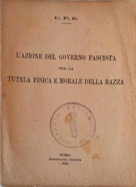 AZIONE (L') DEL GOVERNO FASCISTA PER LA TUTELA FISICA E MORALE DELLA RAZZA.