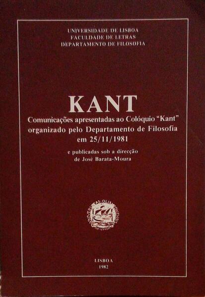 KANT, COMUNICAÃ‡Ã•ES APRESENTADAS AO COLÃ“QUIO KANT ORGANIZADO PELO DEPARTAMENTO DE FILOSOFIA EM /11/1981.