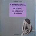 A FOTOGRAFIA, AS FORMAS, OS OBJECTOS, O HOMEM.