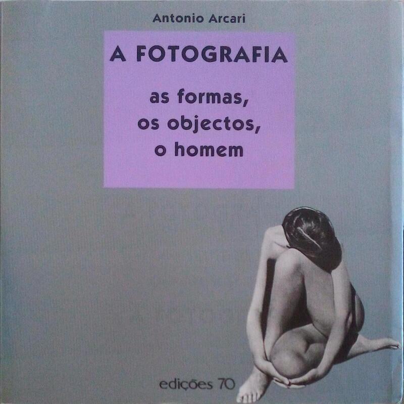 A FOTOGRAFIA, AS FORMAS, OS OBJECTOS, O HOMEM.