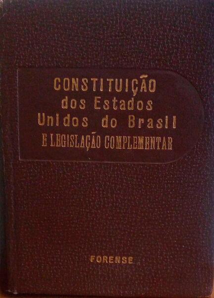 CONSTITUIÃ‡ÃƒO DOS ESTADOS UNIDOS DO BRASIL E LEGISLAÃ‡ÃƒO COMPLEMENTAR.