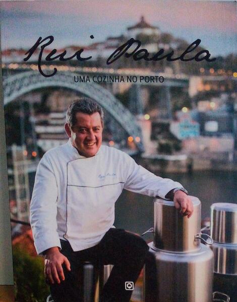 RUI PAULA, UMA COZINHA NO PORTO. [1.Âª EDIÃ‡ÃƒO]