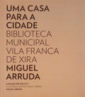 UMA CASA PARA A CIDADE, BIBLIOTECA MUNICIPAL DE VILAFRANCA DE XIRA.