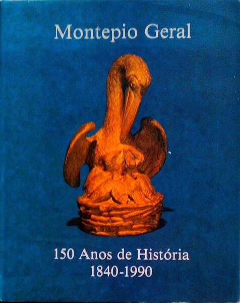 MONTEPIO GERAL, 150 ANOS DE HISTÃ“RIA 1840-1990. [C/DED. AUTOR]