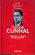 ÃLVARO CUNHAL, UMA BIOGRAFIA POLÃTICA: Â«DANIELÂ», O JOVEM REVOLUCIONÃRIO (1913-1941). [VOL. 1]