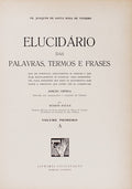 ELUCIDARIO DAS PALAVRAS, TERMOS E FRASES QUE EM PORTUGAL ANTIGAMENTE SE USARAM E QUE HOJE REGULARMENTE SE IGNORAM.