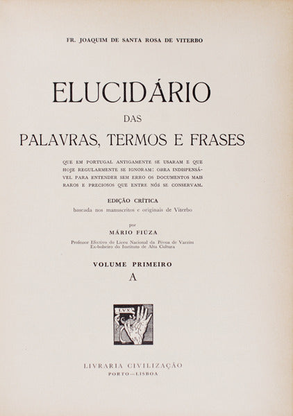 ELUCIDARIO DAS PALAVRAS, TERMOS E FRASES QUE EM PORTUGAL ANTIGAMENTE SE USARAM E QUE HOJE REGULARMENTE SE IGNORAM.
