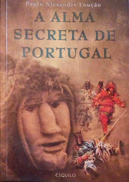 A ALMA SECRETA DE PORTUGAL. [1.Âª EDIÃ‡ÃƒO]